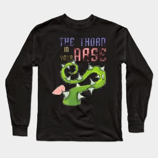 The Thorn In Your Arse Long Sleeve T-Shirt